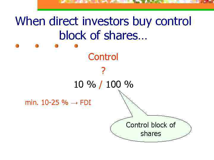 When direct investors buy control block of shares… Control ? 10 % / 100