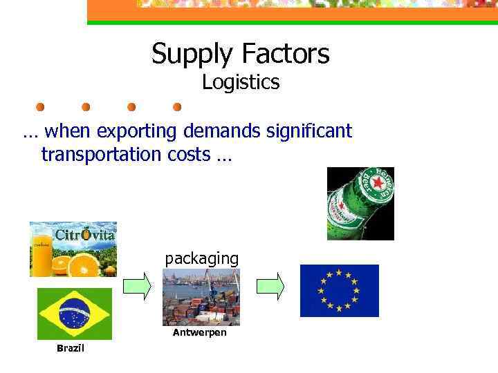 Supply Factors Logistics … when exporting demands significant transportation costs … packaging Antwerpen Brazil