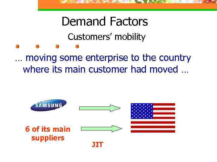 Demand Factors Customers’ mobility … moving some enterprise to the country where its main