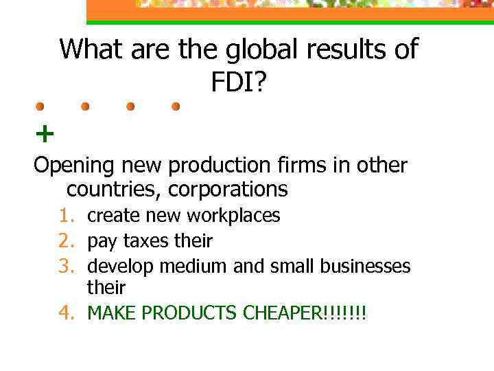 What are the global results of FDI? + Opening new production firms in other