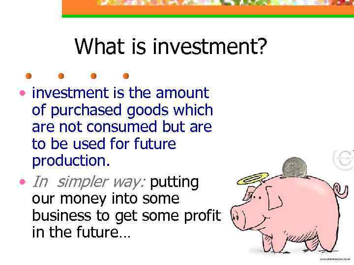 What is investment? • investment is the amount of purchased goods which are not