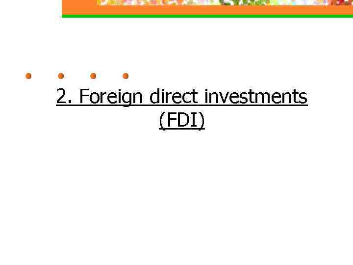 2. Foreign direct investments (FDI) 