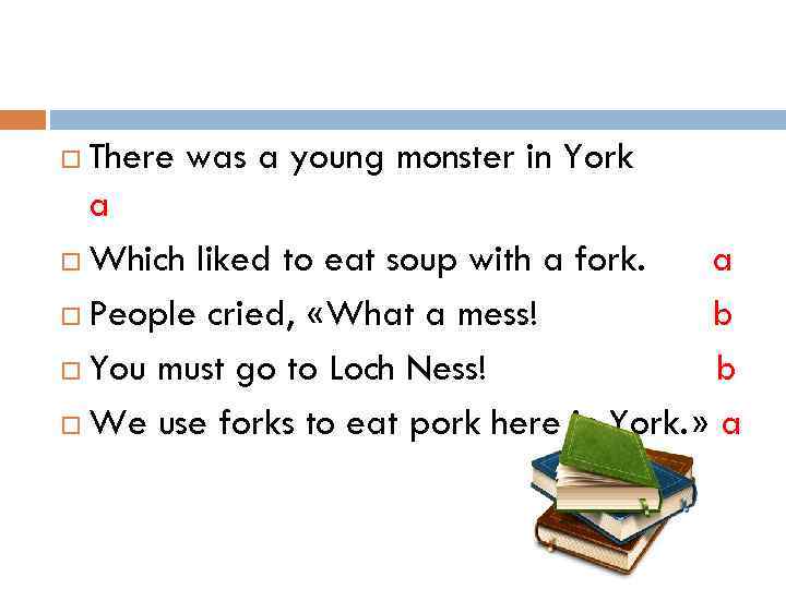 There was a young monster in York a Which liked to eat soup with