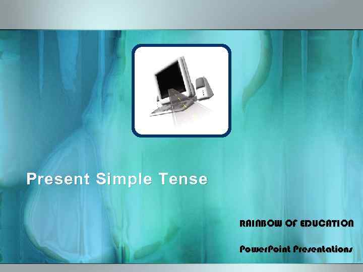 Present Simple Tense RAINBOW OF EDUCATION Power. Point Presentations 