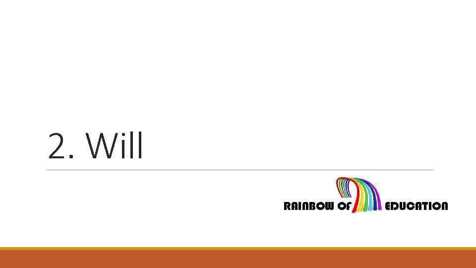 2. Will RAINBOW OF EDUCATION 
