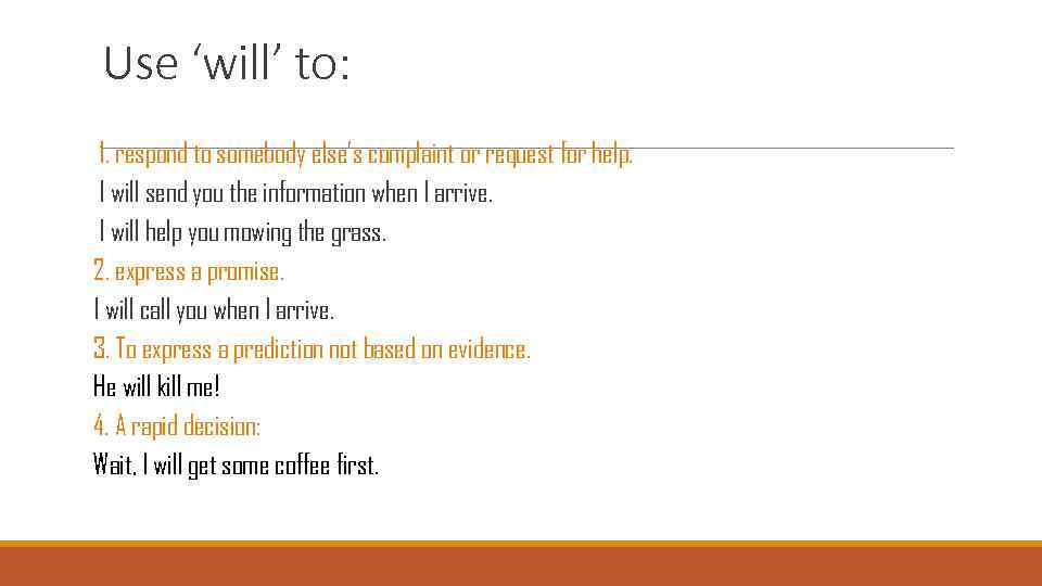 Use ‘will’ to: 1. respond to somebody else’s complaint or request for help. I