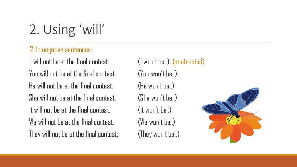 2. Using ‘will’ 2. In negative sentences: I will not be at the final