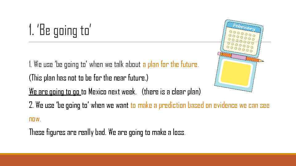 1. ‘Be going to’ 1. We use ‘be going to’ when we talk about