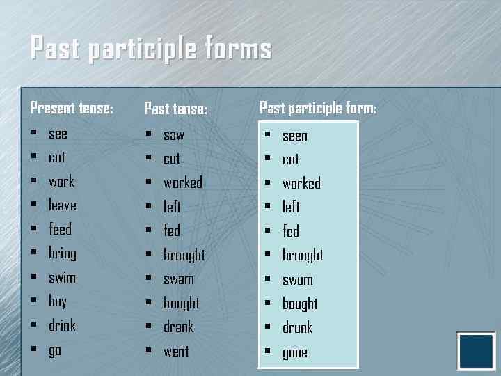 Past participle forms Present tense: • see • cut • work • leave •