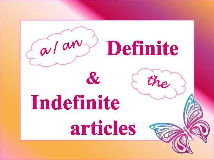 Definite an a/ & Indefinite articles the 