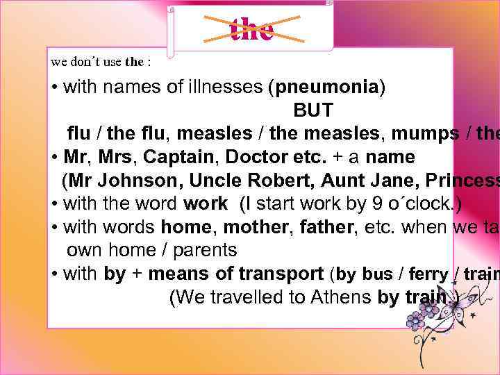 the we don´t use the : • with names of illnesses (pneumonia) BUT flu