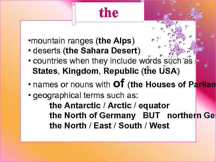 the • mountain ranges (the Alps) • deserts (the Sahara Desert) • countries when