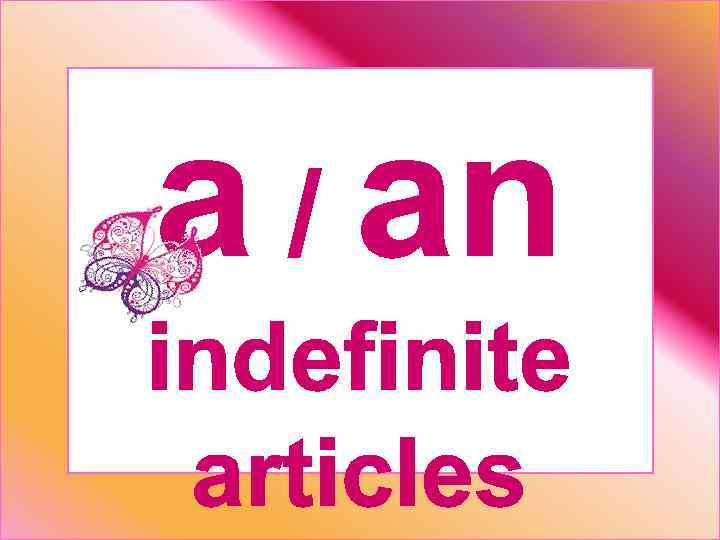 a / an indefinite articles 