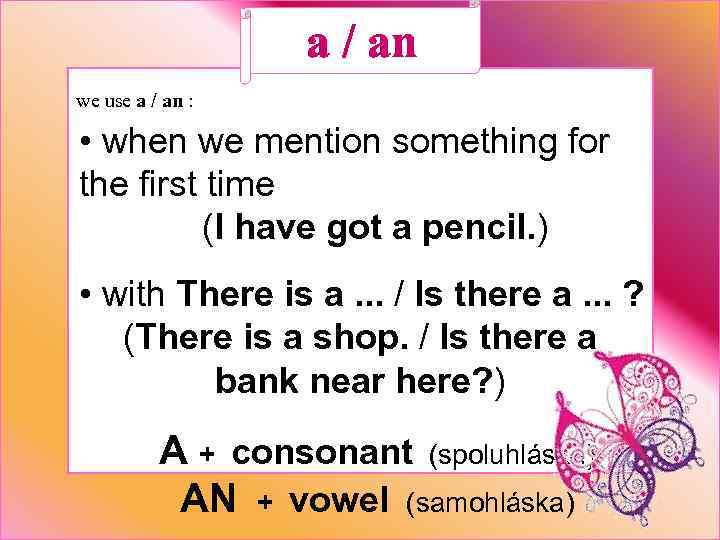 a / an we use a / an : • when we mention something