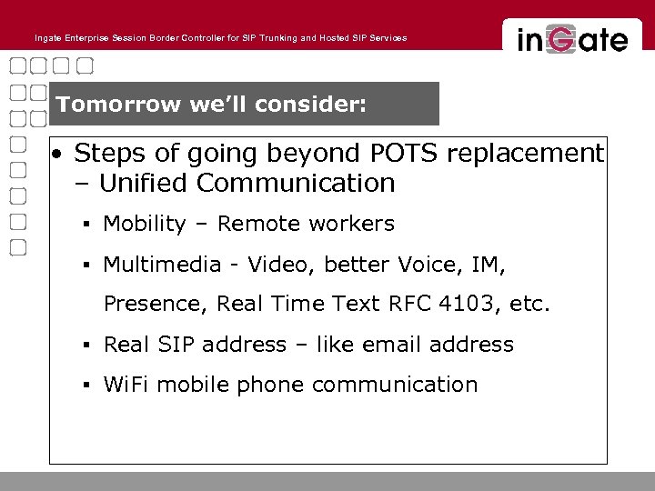 Ingate Enterprise Session Border Controller for SIP Trunking and Hosted SIP Services Tomorrow we’ll