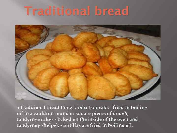 Traditional bread v. Traditional bread three kinds: baursaks - fried in boiling oil in