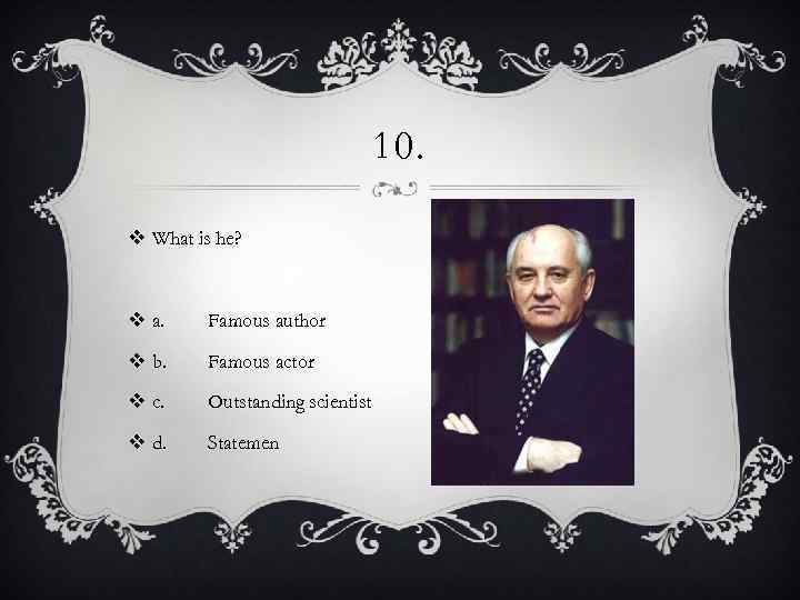 10. v What is he? v a. Famous author v b. Famous actor v