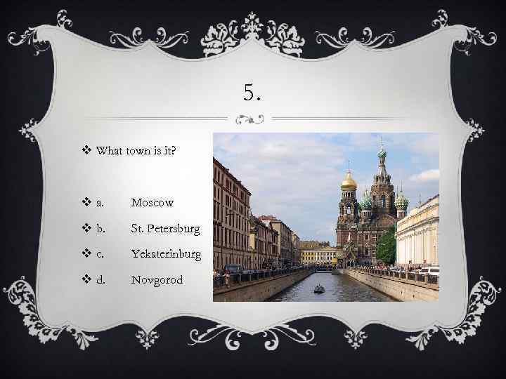 5. v What town is it? v a. Moscow v b. St. Petersburg v