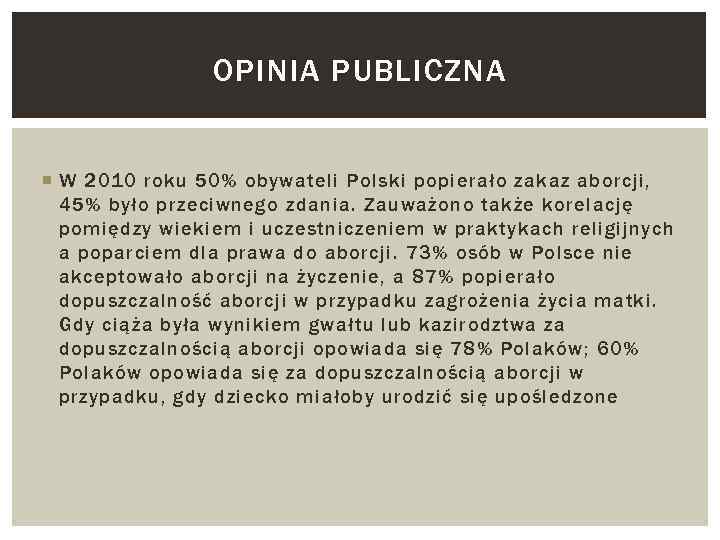 OPINIA PUBLICZNA W 2010 roku 50% obywateli Polski popierało zakaz aborcji, 45% było przeciwnego
