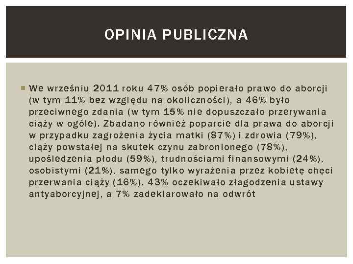 OPINIA PUBLICZNA We wrześniu 2011 roku 47% osób popierało prawo do aborcji (w tym