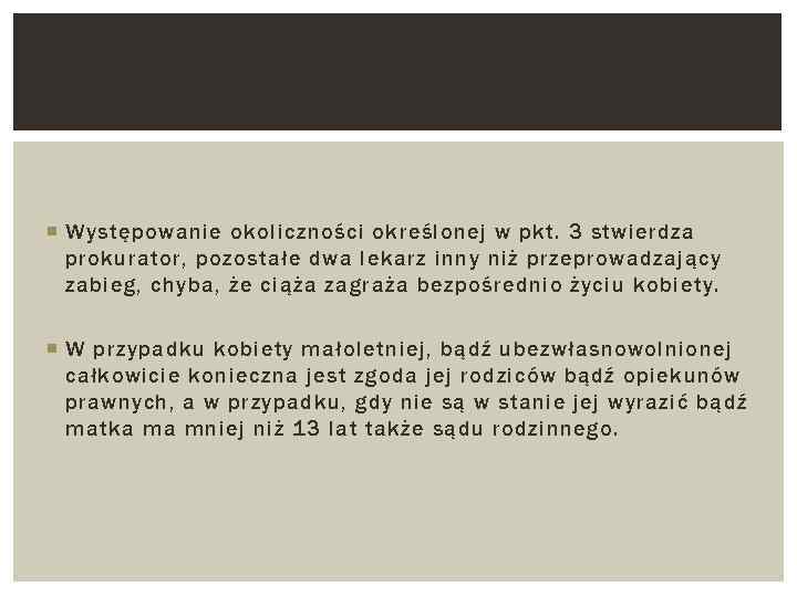  Występowanie okoliczności określonej w pkt. 3 stwierdza prokurator, pozostałe dwa lekarz inny niż
