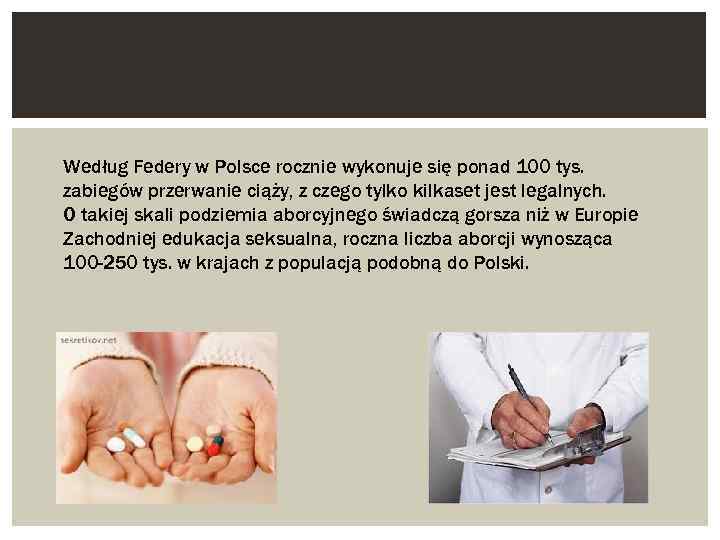 Według Federy w Polsce rocznie wykonuje się ponad 100 tys. zabiegów przerwanie ciąży, z