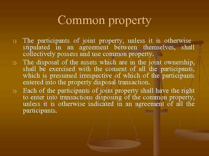 Common property 1) 2) 3) The participants of joint property, unless it is otherwise