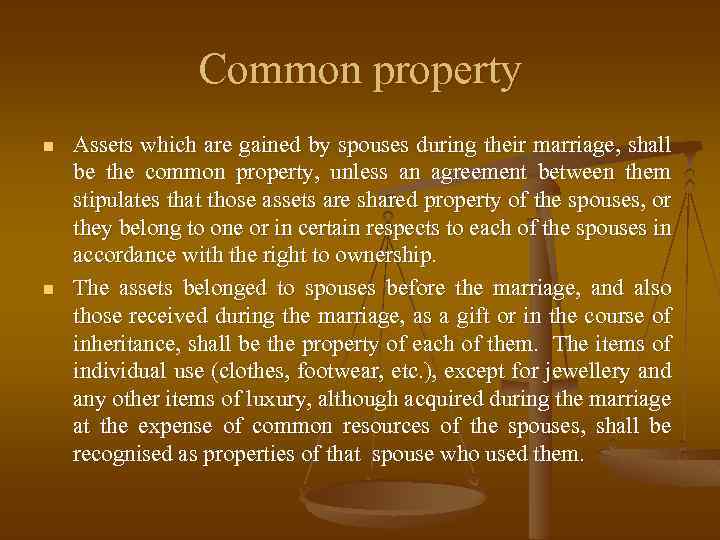 Common property n n Assets which are gained by spouses during their marriage, shall