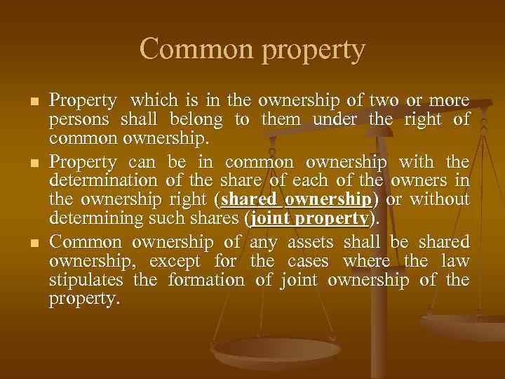 Common property n n n Property which is in the ownership of two or