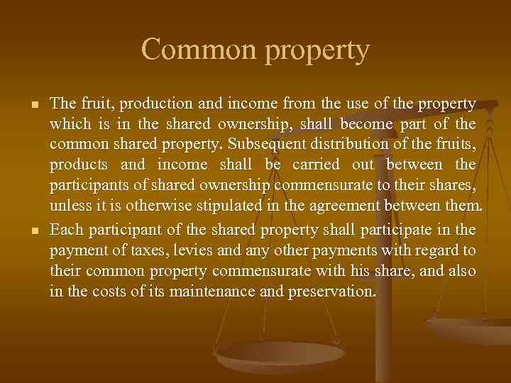 Common property n n The fruit, production and income from the use of the