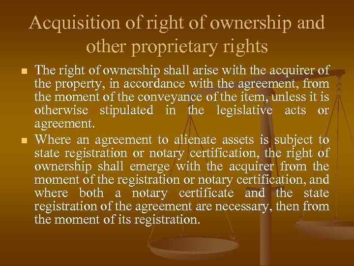 Acquisition of right of ownership and other proprietary rights n n The right of
