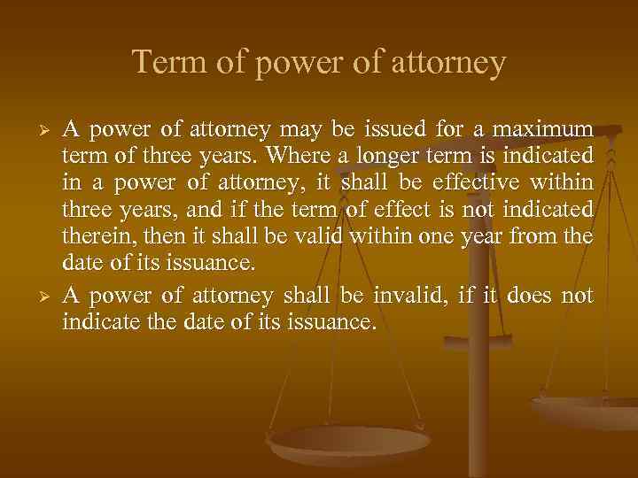 Term of power of attorney Ø Ø A power of attorney may be issued