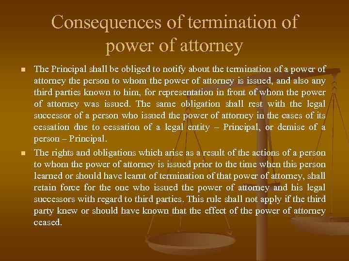 Consequences of termination of power of attorney n n The Principal shall be obliged