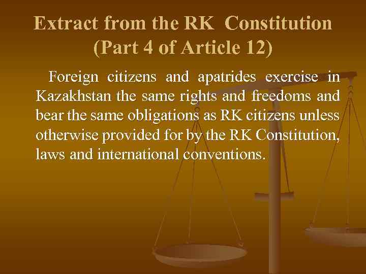 Extract from the RK Constitution (Part 4 of Article 12) Foreign citizens and apatrides