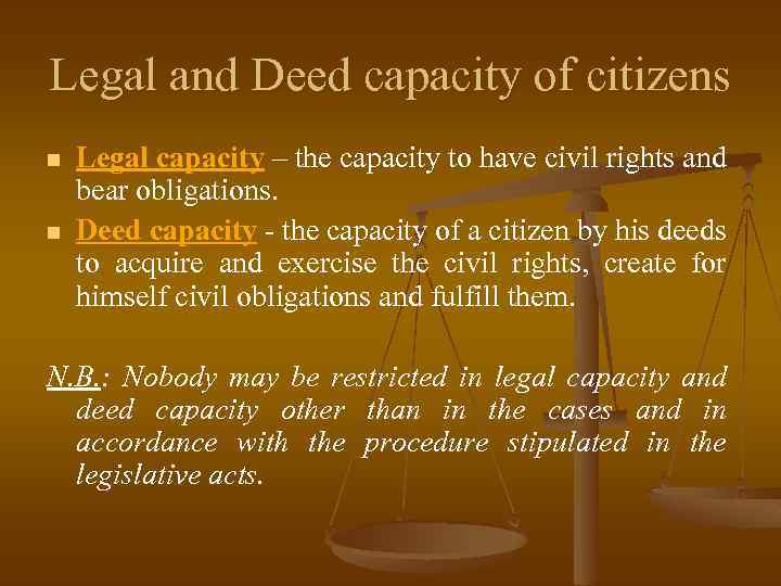Legal and Deed capacity of citizens n n Legal capacity – the capacity to