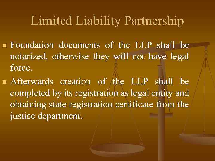 Limited Liability Partnership n n Foundation documents of the LLP shall be notarized, otherwise