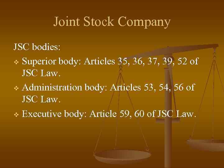 Joint Stock Company JSC bodies: v Superior body: Articles 35, 36, 37, 39, 52