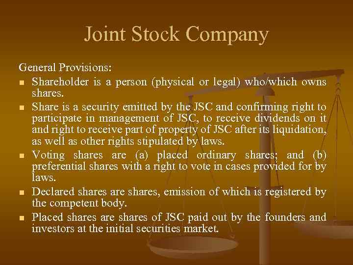 Joint Stock Company General Provisions: n Shareholder is a person (physical or legal) who/which