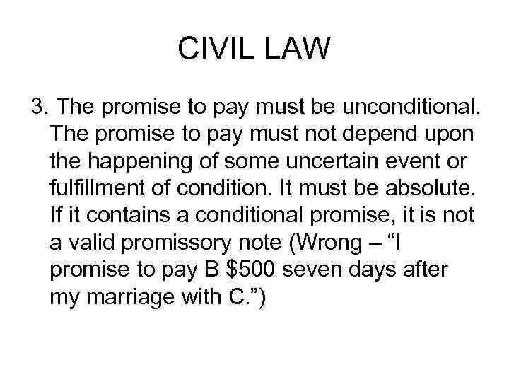 CIVIL LAW 3. The promise to pay must be unconditional. The promise to pay