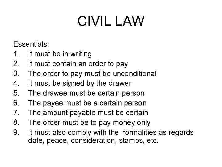 CIVIL LAW Essentials: 1. It must be in writing 2. It must contain an