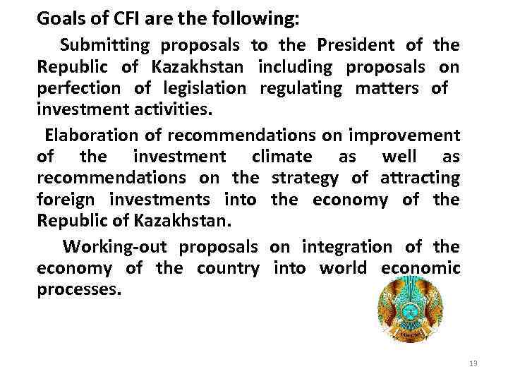 Goals of CFI are the following: Submitting proposals to the President of the Republic