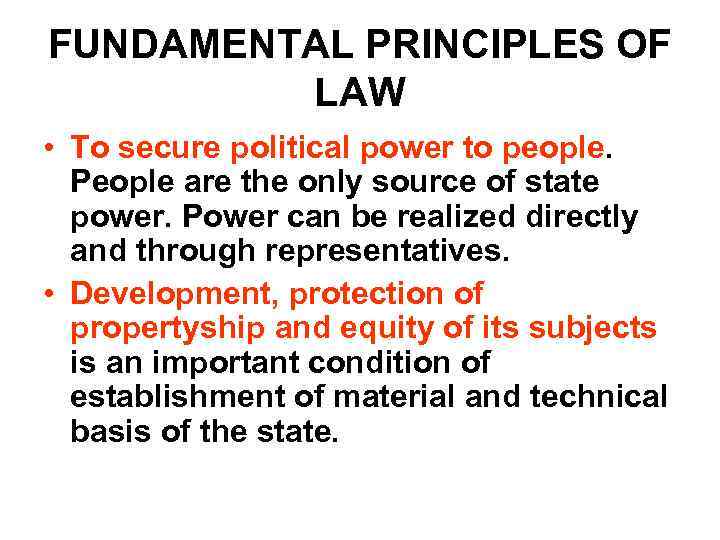 FUNDAMENTAL PRINCIPLES OF LAW • To secure political power to people. People are the