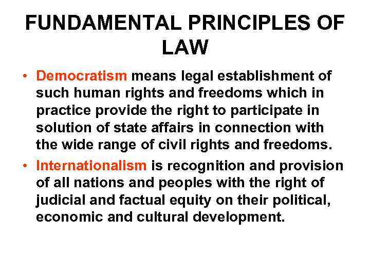 FUNDAMENTAL PRINCIPLES OF LAW • Democratism means legal establishment of such human rights and