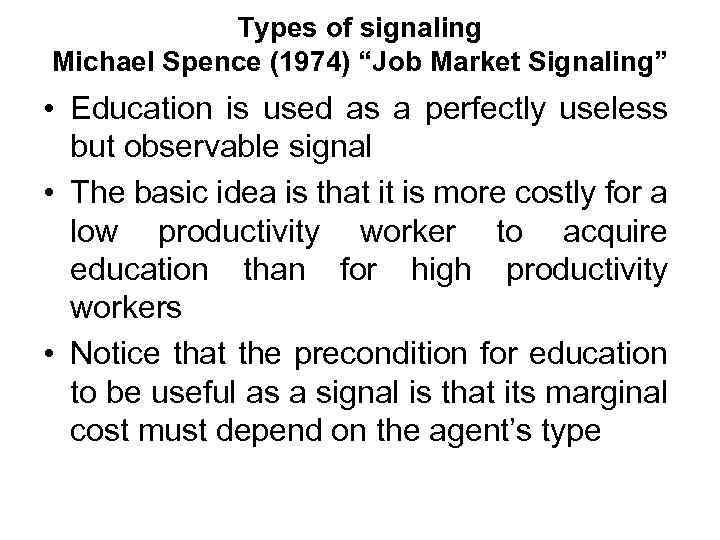 Types of signaling Michael Spence (1974) “Job Market Signaling” • Education is used as