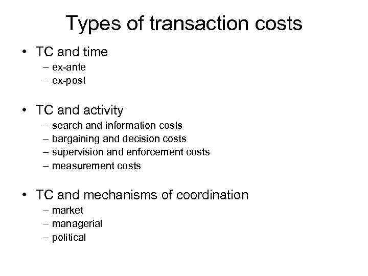 Types of transaction costs • TC and time – ex-ante – ex-post • TC