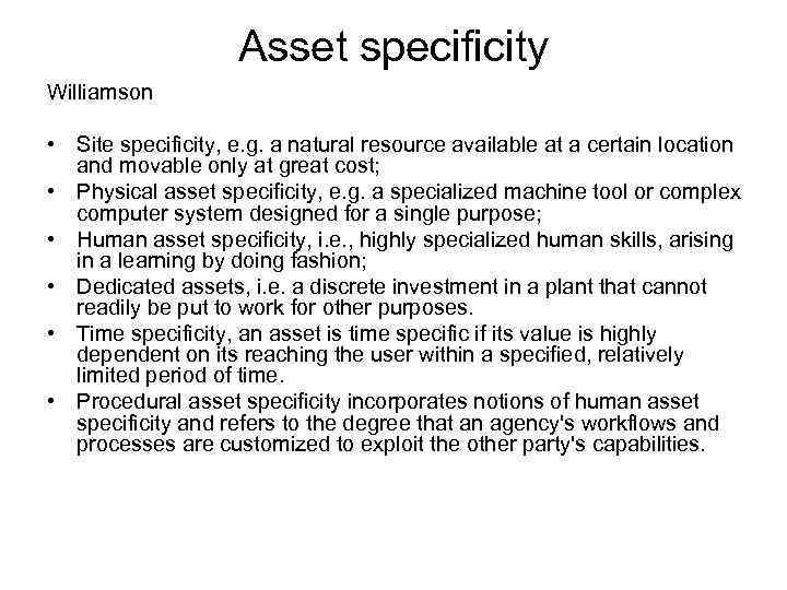 Asset specificity Williamson • Site specificity, e. g. a natural resource available at a
