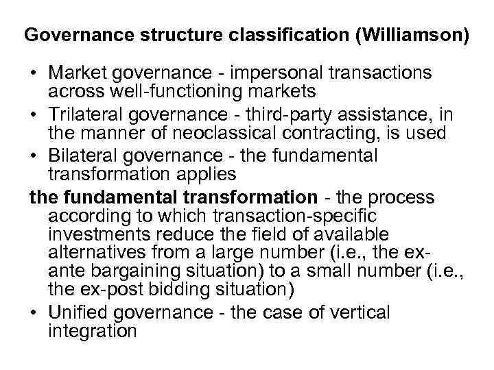 Governance structure classification (Williamson) • Market governance - impersonal transactions across well-functioning markets •