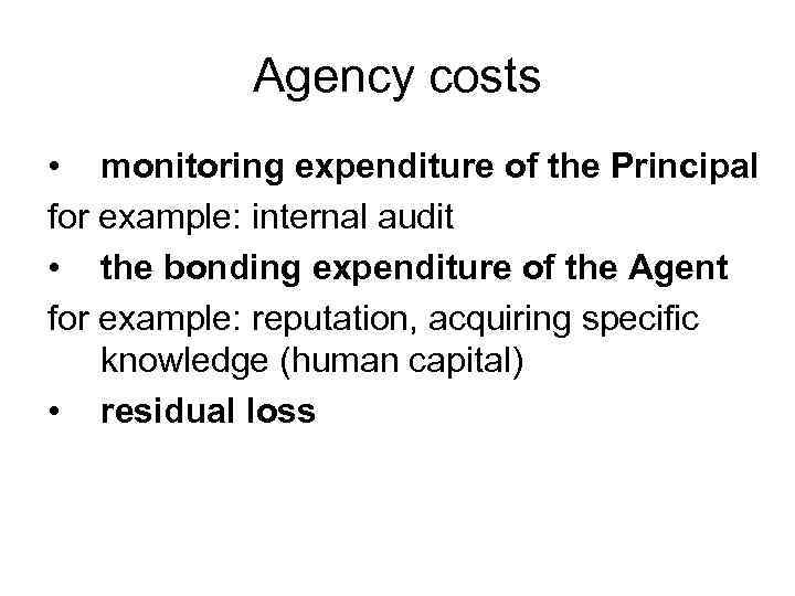 Agency costs • monitoring expenditure of the Principal for example: internal audit • the