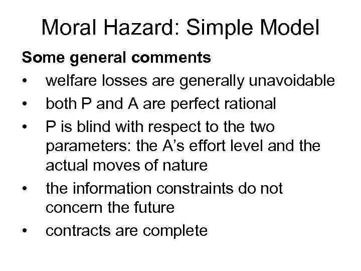 Moral Hazard: Simple Model Some general comments • welfare losses are generally unavoidable •