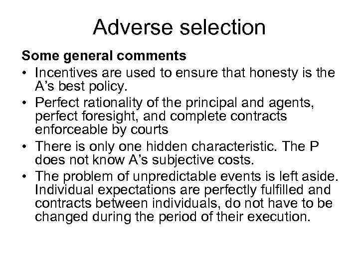 Adverse selection Some general comments • Incentives are used to ensure that honesty is